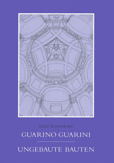 Guarino Guarini, Ungebaute Bauten - Gerd Schneider