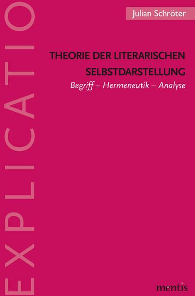 Theorie der literarischen Selbstdarstellung : Begriff - Hermeneutik - Analyse - Julian Schröter