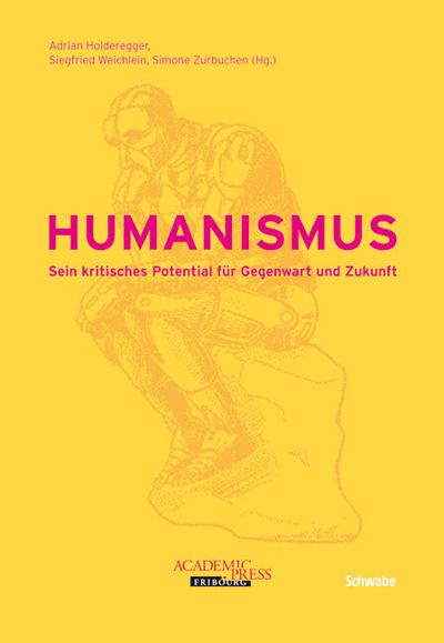 Humanismus : Sein kritisches Potential für Gegenwart und Zukunft - Siegfried Weichlein