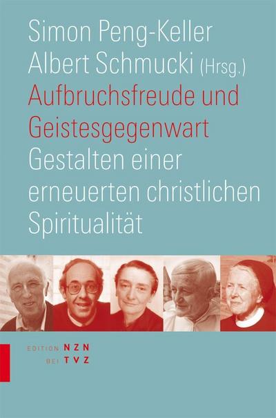 Aufbruchsfreude und Geistesgegenwart : Gestalten einer erneuerten christlichen Spiritualität - Albert Schmucki