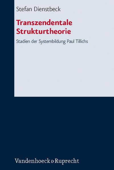 Transzendentale Strukturtheorie : Stadien der Systembildung Paul Tillichs - Stefan Dienstbeck