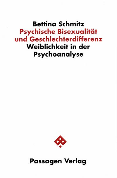 Psychische BisexualitÃ¤t und Geschlechterdifferenz : Weiblichkeit in der Psychoanalyse - Bettina Schmitz