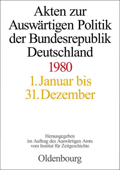 Akten zur Auswärtigen Politik der Bundesrepublik Deutschland Akten zur Auswärtigen Politik der Bundesrepublik Deutschland 1980 - Hans-Peter Schwarz