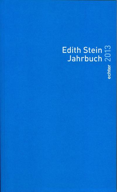 Edith Stein Jahrbuch : 2013 - im Auftrag des Teresianischen Karmel in Deutschland
