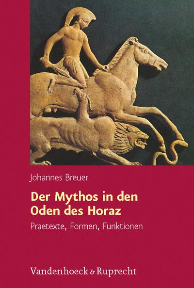 Der Mythos in den Oden des Horaz : Praetexte, Formen, Funktionen - Johannes Breuer