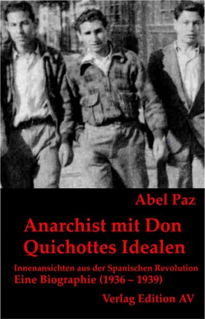 Anarchist mit Don Quichottes Idealen : Innenansicht aus der Spanischen Revolution. Eine Biographie (1936 1939), Band 2 - Abel Paz