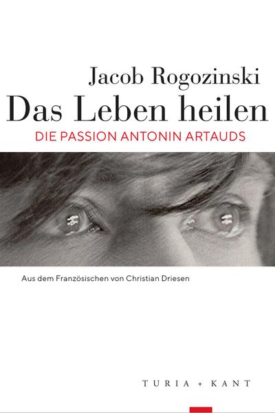 Das Leben heilen : Die Passion Antonin Artauds - Jacob Rogozinski