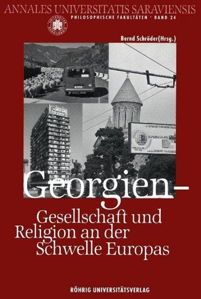 Georgien - Gesellschaft und Religion an der Schwelle Europas : Eine gemeinsame Vortragsreihe der Fachrichtung Evangelische Theologie der Universität des Saarlandes und der Landeshauptstadt Saarbrücken - Bernd Schröder