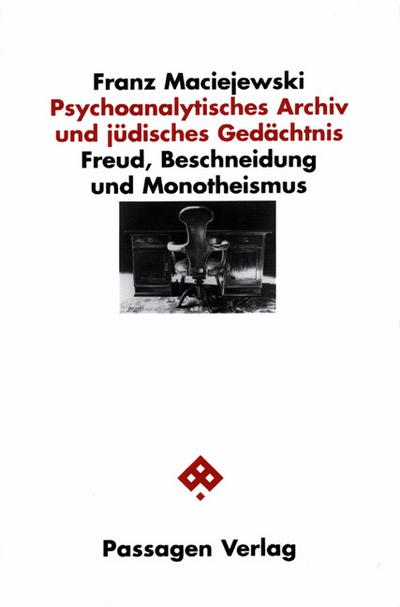 Psychoanalytisches Archiv und jüdisches Gedächtnis : Freud, Beschneidung und Monotheismus. Diss. - Franz Maciejewski