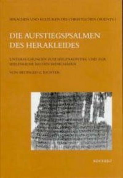 Die Aufstiegspsalmen des Herakleides : Untersuchungen zum Seelenaufstieg und zur Seelenmesse bei den Manichäern - Siegfried G. Richter
