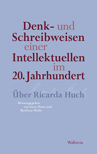 Denk- und Schreibweisen einer Intellektuellen im 20. Jahrhundert : Über Ricarda Huch - Gesa Dane