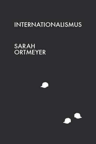 Sarah Ortmeyer - Internationalismus : Künstlerbuch - Sarah Ortmeyer