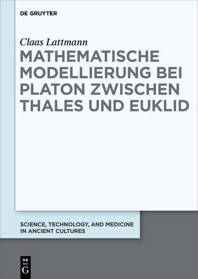 Mathematische Modellierung bei Platon zwischen Thales und Euklid - Claas Lattmann