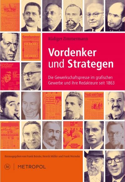 Vordenker und Strategen : Die Gewerkschaftspresse im grafischen Gewerbe und ihre Redakteure seit 1863 - Rüdiger Zimmermann