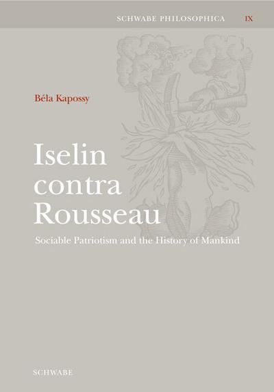 Iselin contra Rousseau : Sociable Patriotism and the History of Mankind - Béla Kapossy