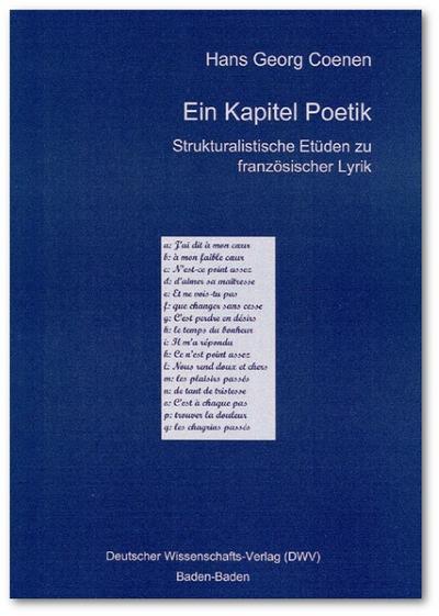 Ein Kapitel Poetik : Strukturalistische Etüden zu französischer Lyrik - Hans G Coenen