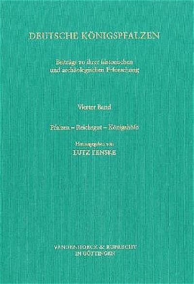 Deutsche Königspfalzen. Beiträge zu ihrer historischen und archäologischen Erforschung. Bd.4 : Pfalzen - Reichsgut - Königshöfe - Lutz Fenske