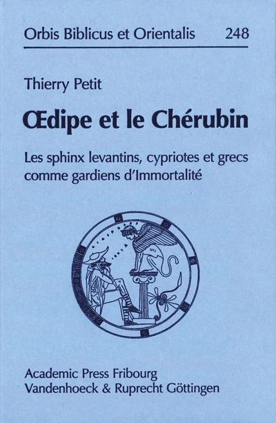 Oedipe et le Chérubin : Les sphinx levantins, cypriotes et grecs comme gardiens d Immortalité - Thierry Petit