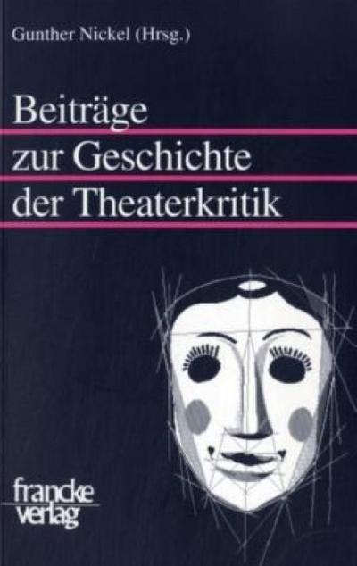 Beiträge zur Geschichte der Theaterkritik - Gunther Nickel