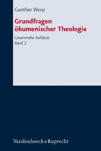 Grundfragen ökumenischer Theologie. Tl.2 : Gesammelte Aufsätze Band 2 - Gunther Wenz