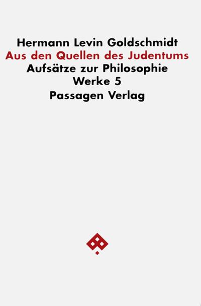 Werkausgabe in neun Bänden / Aus den Quellen des Judentums : Aufsätze zur Philosophie - Hermann Goldschmidt