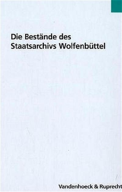 Die Bestände des Staatsarchivs Wolfenbüttel - Horst-Rüdiger Jarck