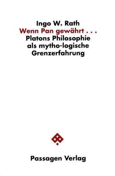 Wenn Pan gewÃ¤hrt. : Platons Philosophie als mytho-logische Grenzerfahrung - Ingo Rath