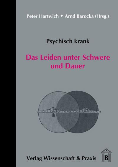 Psychisch krank. : Das Leiden unter Schwere und Dauer. - Arnd Barocka