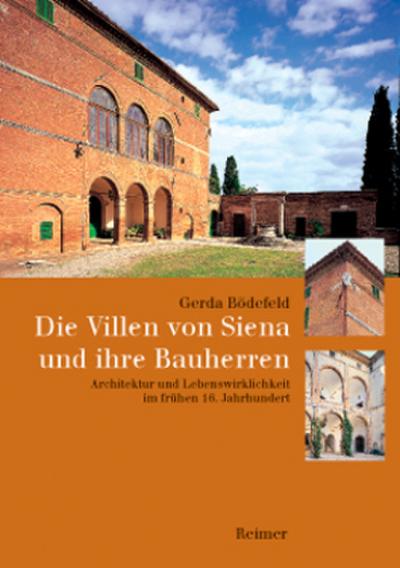 Die Villen von Siena und ihre Bauherren : Architektur und Lebenswirklichkeit im frühen 16. Jahrhundert. Diss. - Gerda Bödefeld