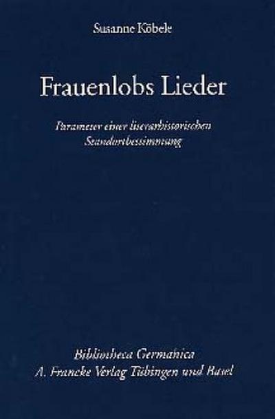 Frauenlobs Lieder : Parameter einer literarhistorischen Standortbestimmung. Habil.-Schr. - Susanne Köbele