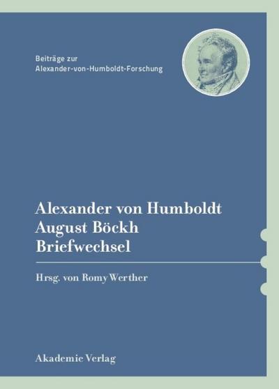 Alexander von Humboldt / August Böckh, Briefwechsel - Eberhard Knobloch