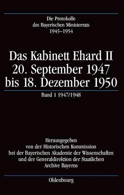 Die Protokolle des Bayerischen Ministerrats 1945-1954 / Das Kabinett Ehard II. Bd.1 : 1947/1948 (24.9.1947-22.12.1948) - Karl-Ulrich Gelberg