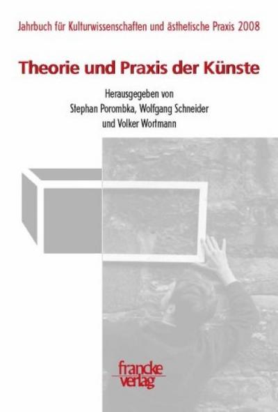 Jahrbuch Kulturwissenschaften und ästhetische Praxis Theorie und Praxis der Künste - Stephan Poromba