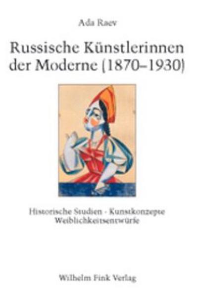 Russische Künstlerinnen der Moderne (1870-1930) : Historische Studien - Kunstkonzepte - Weiblichkeitsentwürfe - Ada Raev