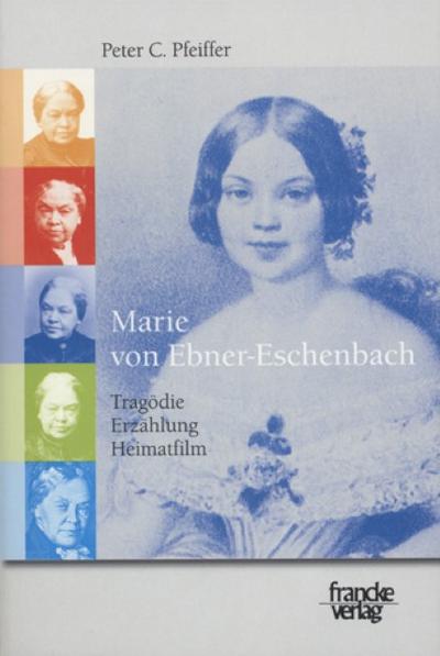 Marie von Ebner-Eschenbach : Tragödie, Erzählung, Heimatfilm - Peter C. Pfeiffer