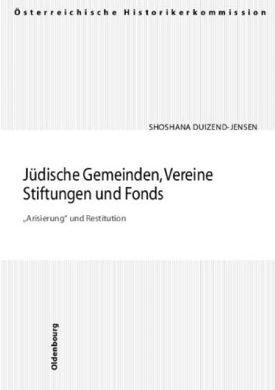 Jüdische Gemeinden, Vereine, Stiftungen und Fonds : 'Arisierung' und Restitution - Shoshana Duizend-Jensen