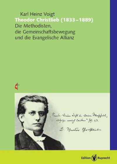 Theodor Christlieb (1833-1889) : Die Methodisten, die Gemeinschaftsbewegung und die Evangelische Allianz. Vorw. v. Jörg Ohlemacher - Karl Heinz Voigt