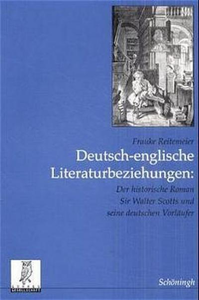 Deutsch-englische Literaturbeziehungen : Der historische Roman Sir Walter Scotts und seine deutschen Vorläufer. Diss. - Frauke Reitemeier