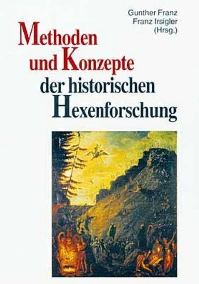 Methoden und Konzepte der historischen Hexenforschung : Trierer Hexenprozesse 4, Quellen und Darstellungen - Gunther Franz