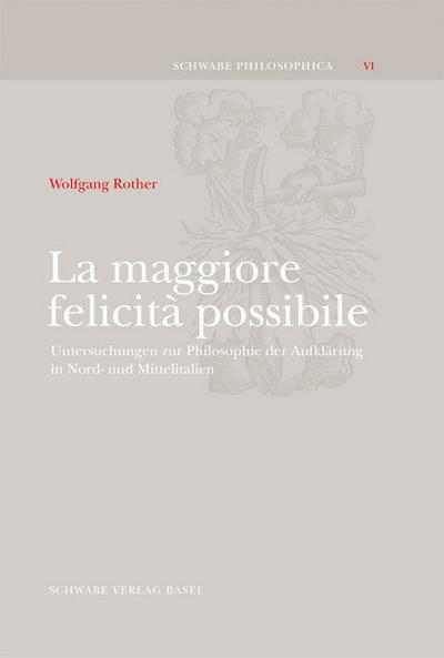 La maggiore felicità possibile : Untersuchungen zur Philosophie der Aufklärung in Nord-und Mittelitalien - Wolfgang Rother