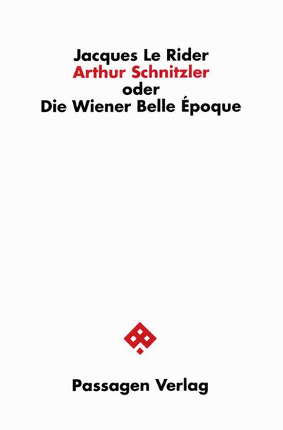 Arthur Schnitzler oder Die Wiener Belle Époque - Jacques Le Rider