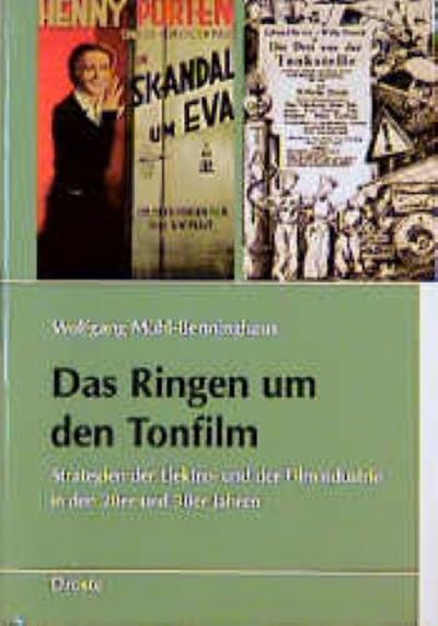 Das Ringen um den Tonfilm : Strategien der Elektroindustrie und Filmindustrie in den 20er und 30er Jahren - Wolfgang Mühl-Benninghaus