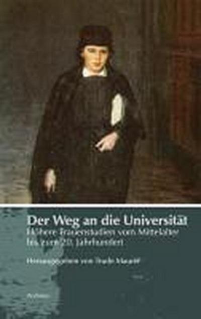 Der Weg an die Universität : Höhere Frauenstudien vom Mittelalter bis zum 20. Jahrhundert - Trude Maurer