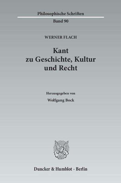 Kant zu Geschichte, Kultur und Recht - Werner Flach