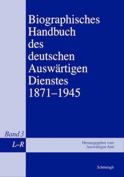 Biographisches Handbuch des deutschen Auswärtigen Dienstes 1871-1945. Bd.3 : Band 3: L-R - Gerhard Keiper