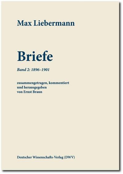 Max Liebermann: Briefe / Max Liebermann: Briefe. Bd.2 : Band 2: 1896-1901. Kommentierte Ausgabe - Max Liebermann