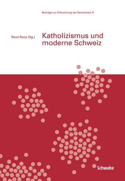 Katholizismus und moderne Schweiz - René Roca