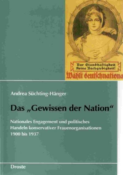 Das 'Gewissen der Nation' : Nationales Engagement und politisches Handeln konservativer Frauenorganisationen 1900 bis 1937. Diss. - Andrea Süchting-Hänger