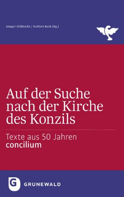 Auf der Suche nach der Kirche des Konzils : Texte aus 50 Jahren Concilium - Ansgar Ahlbrecht