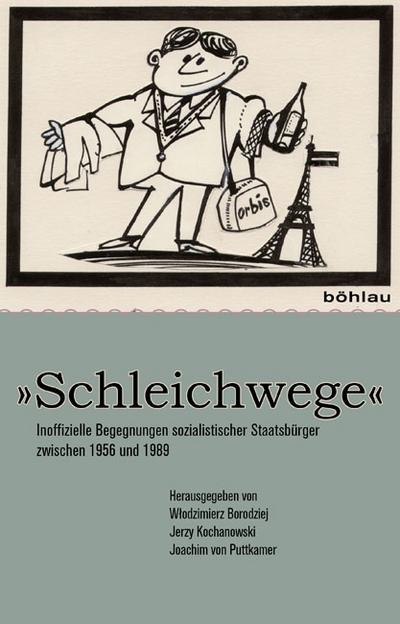 Schleichwege« : Inoffizielle Begegnungen sozialistischer Staatsbürger zwischen 1956 und 1989 - Jerzy Kochanowski